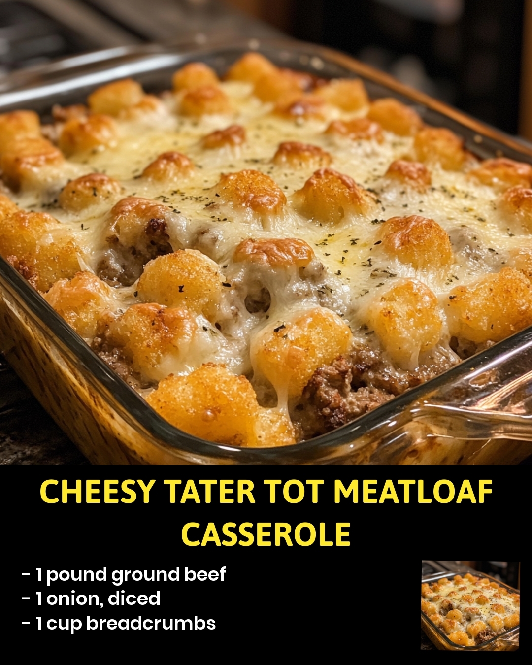 Cheesy Tater Tot Meatloaf Casserole