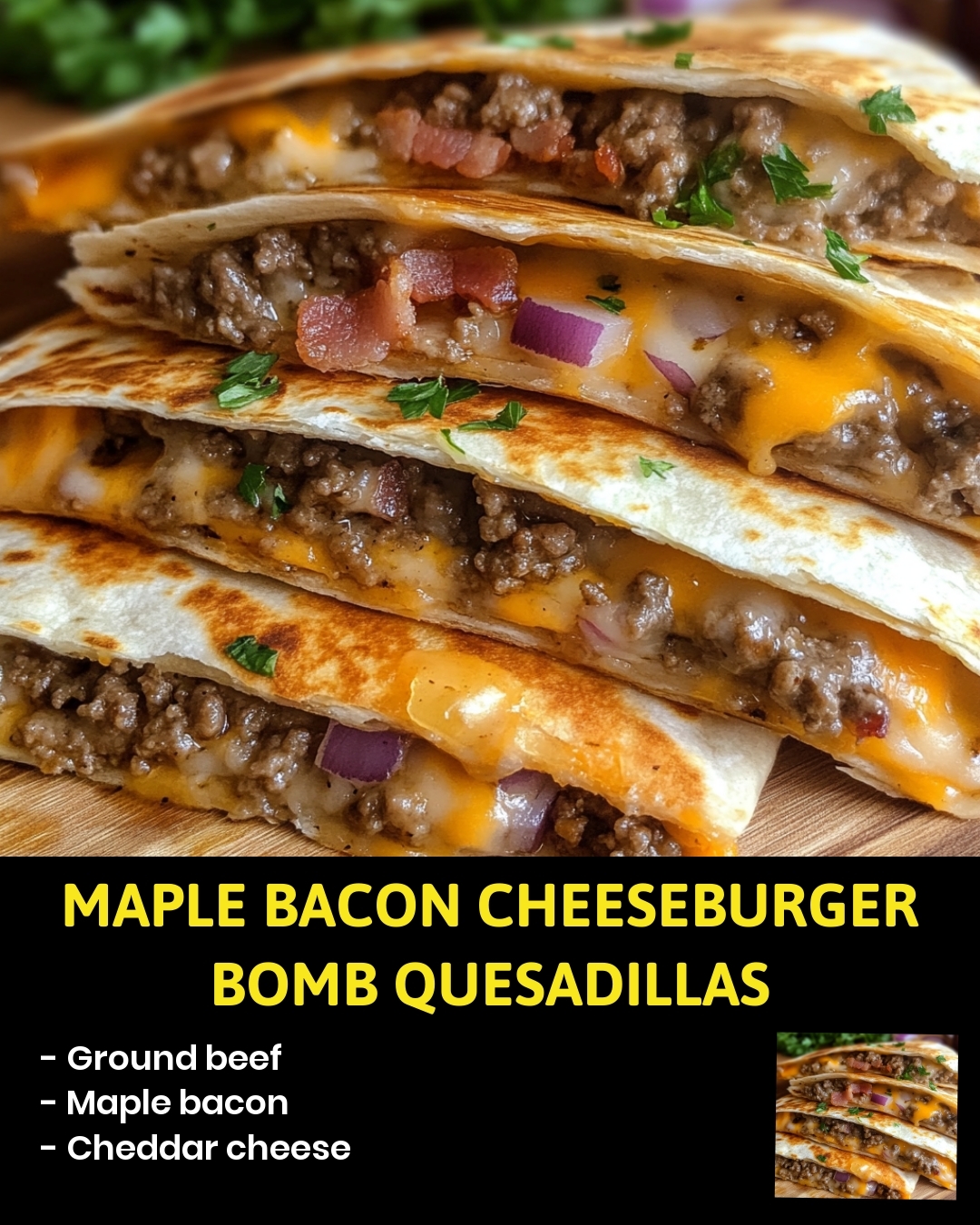 Maple Bacon Cheeseburger Bomb Quesadillas