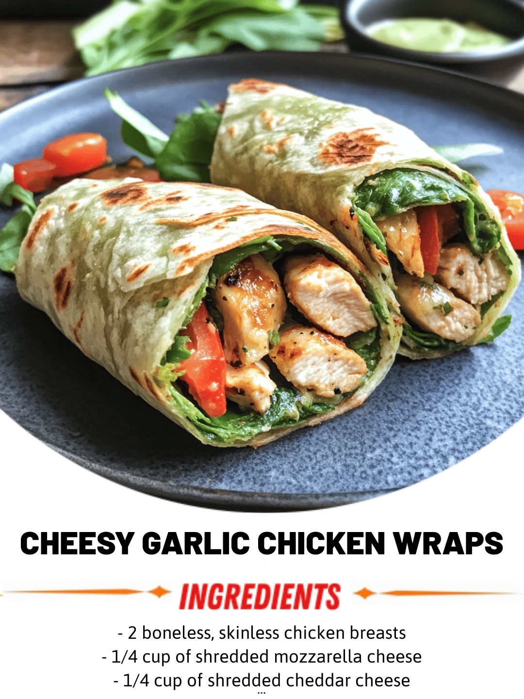  Cheesy Garlic Chicken Wraps
