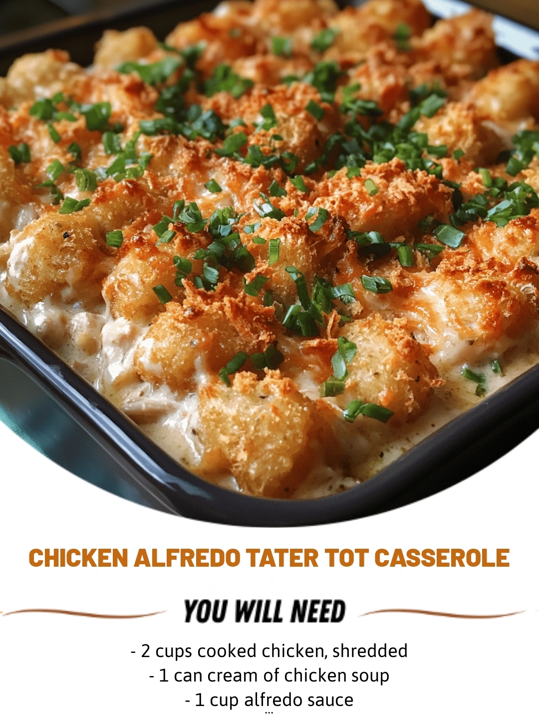 Chicken Alfredo Tater Tot Casserole