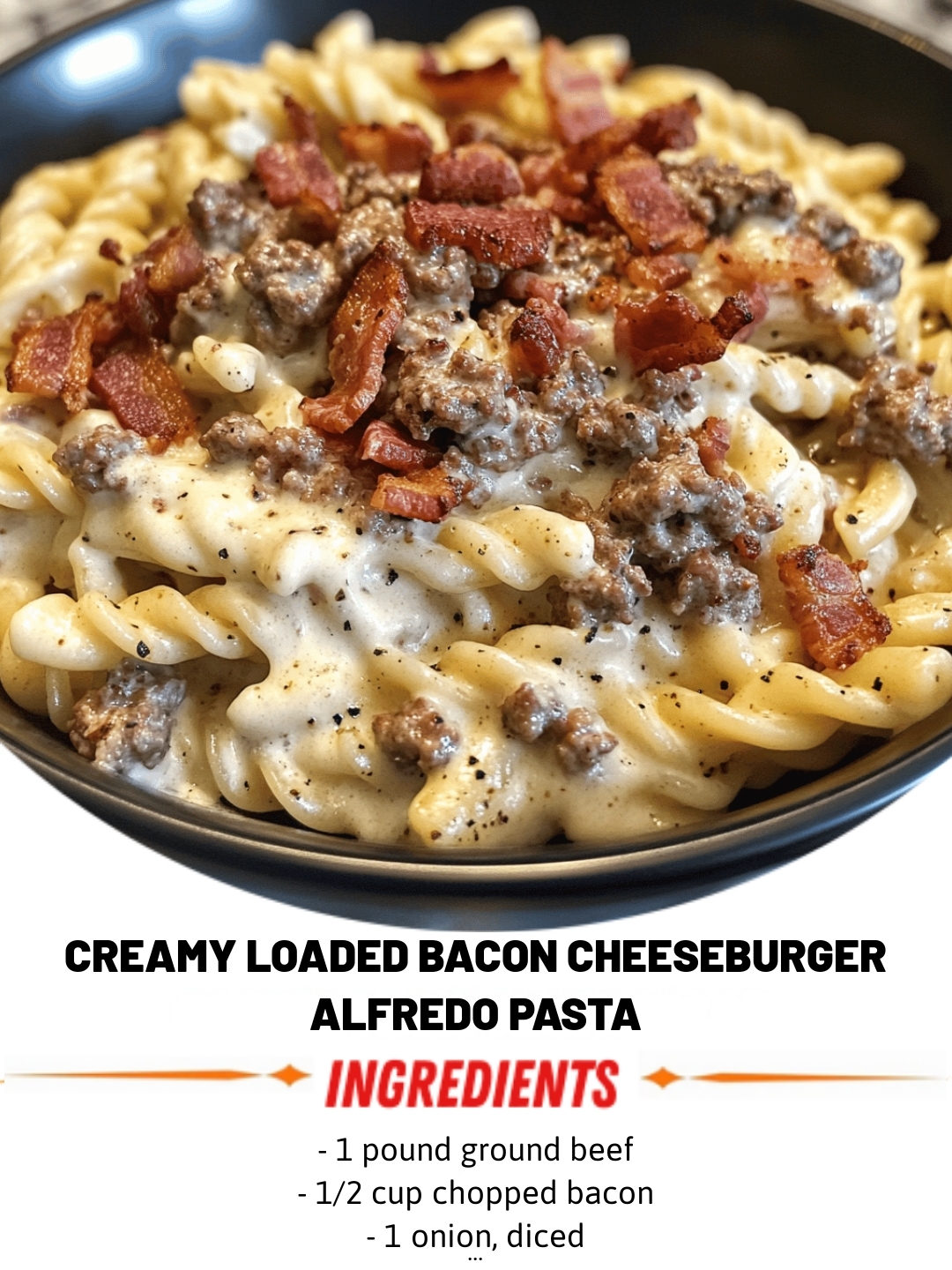 Creamy Loaded Bacon Cheeseburger Alfredo Pasta
