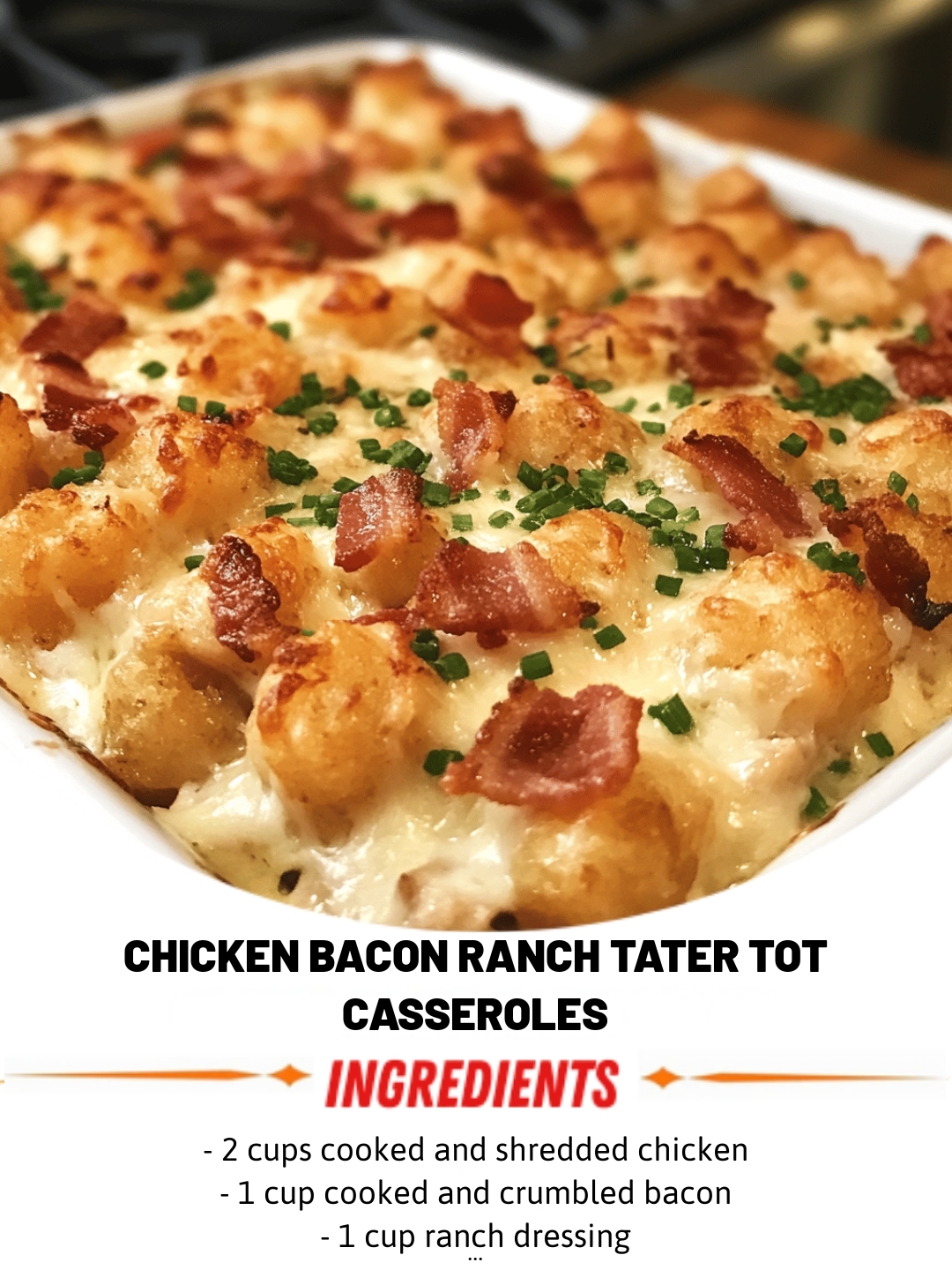 Chicken Bacon Ranch Tater Tot Casseroles